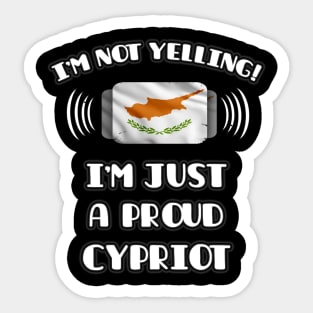 I'm Not Yelling I'm A Proud Cypriot - Gift for Cypriot With Roots From Cyprus Sticker